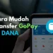 Begini Cara Transfer Gopay ke Dana