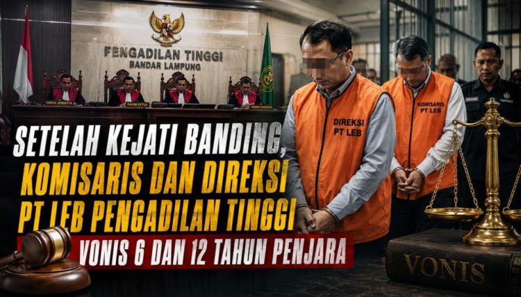 Banding Kejati Dikabulkan, Dua Direksi PT LEB Divonis 12 Tahun Penjara